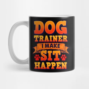 Dog Trainer, I Make Sit Happen Funny Pun Dog Lover Tee Mug